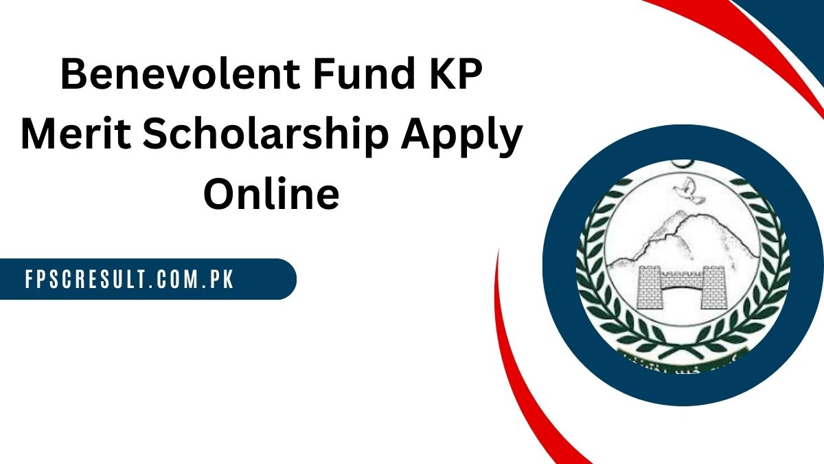 Benevolent Fund KP Merit Scholarship 2024 Apply Online