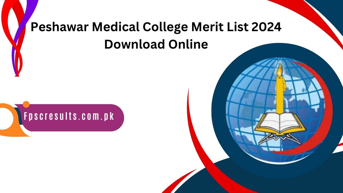 Peshawar Medical College Merit List 2024 Download Online