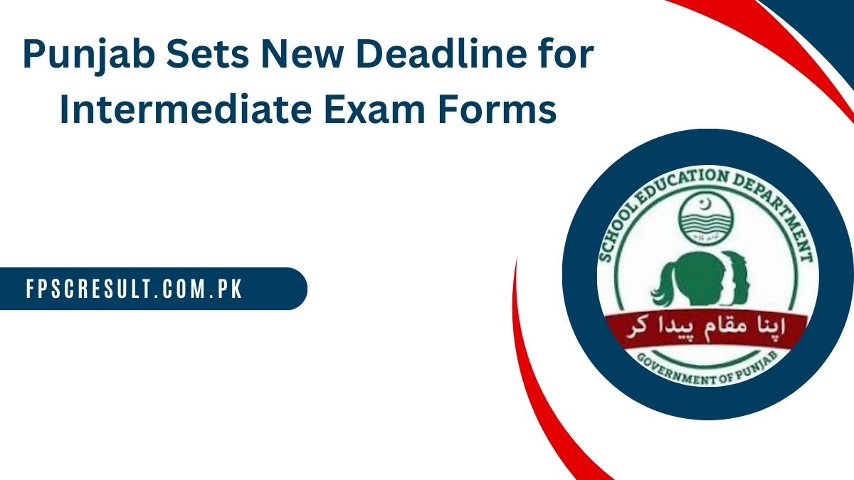 Punjab Sets New Deadline for Intermediate Exam Forms 2024