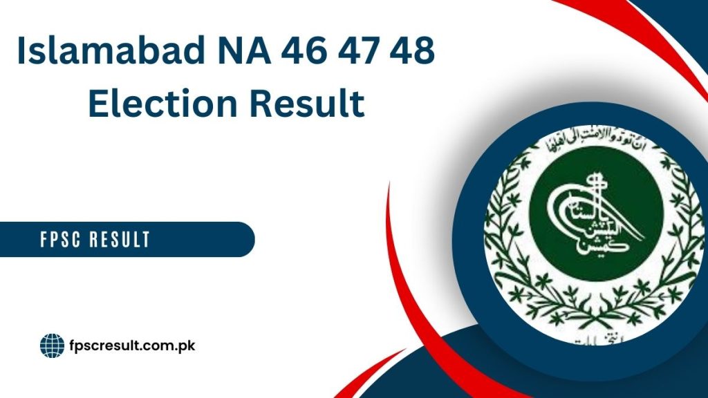 Islamabad NA 46 47 48 Election Result 2024 Winner List