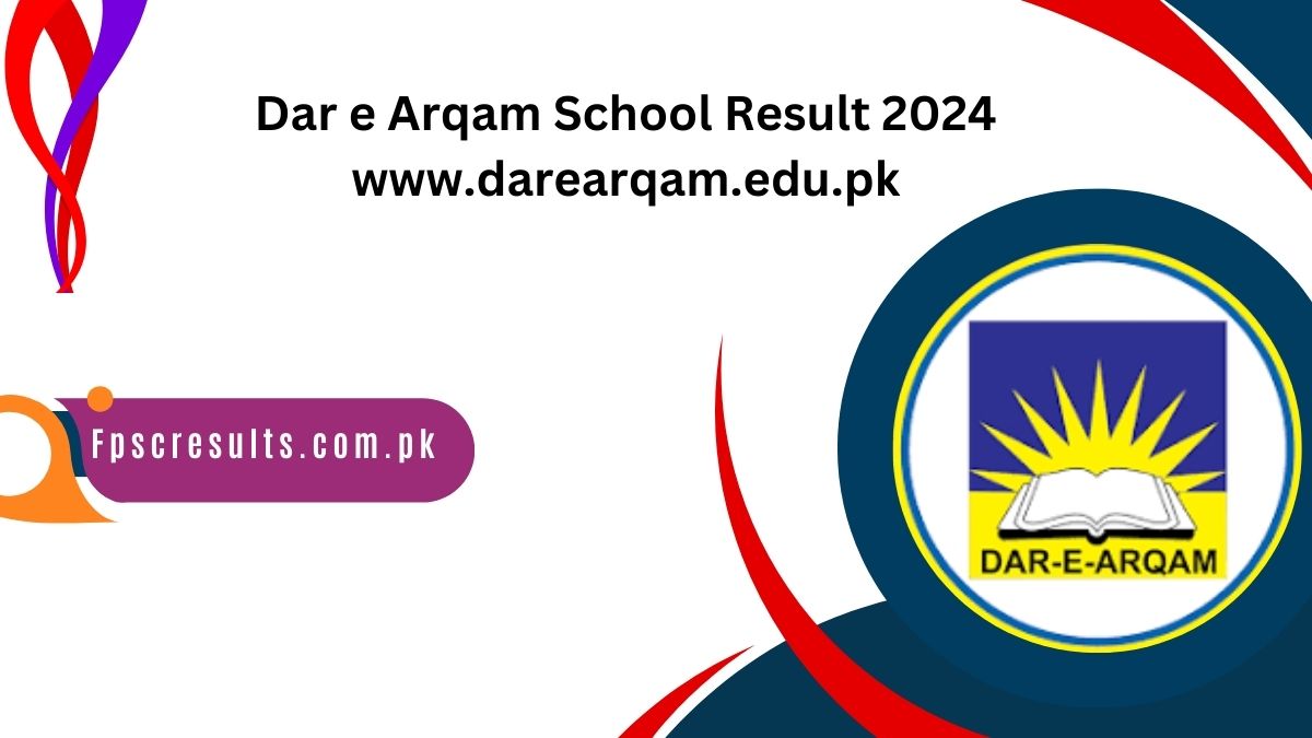 Dar e Arqam School Result 2024 www.darearqam.edu.pk