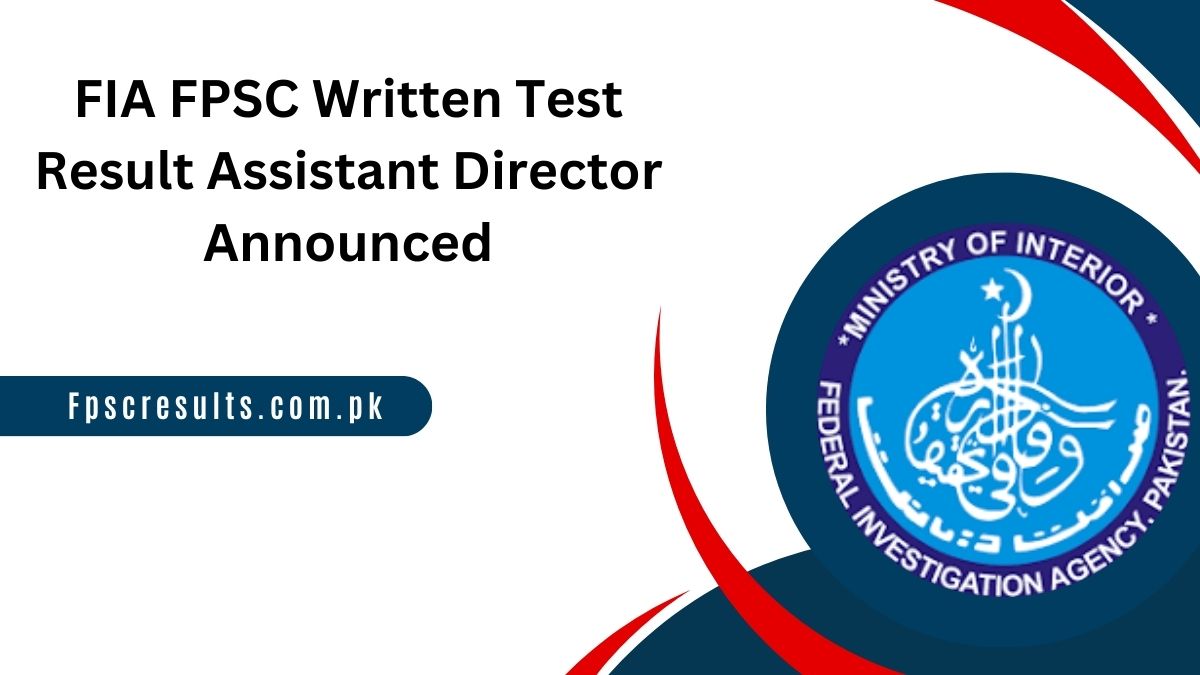 FIA FPSC Written Test Result 2024 Assistant Director Announced