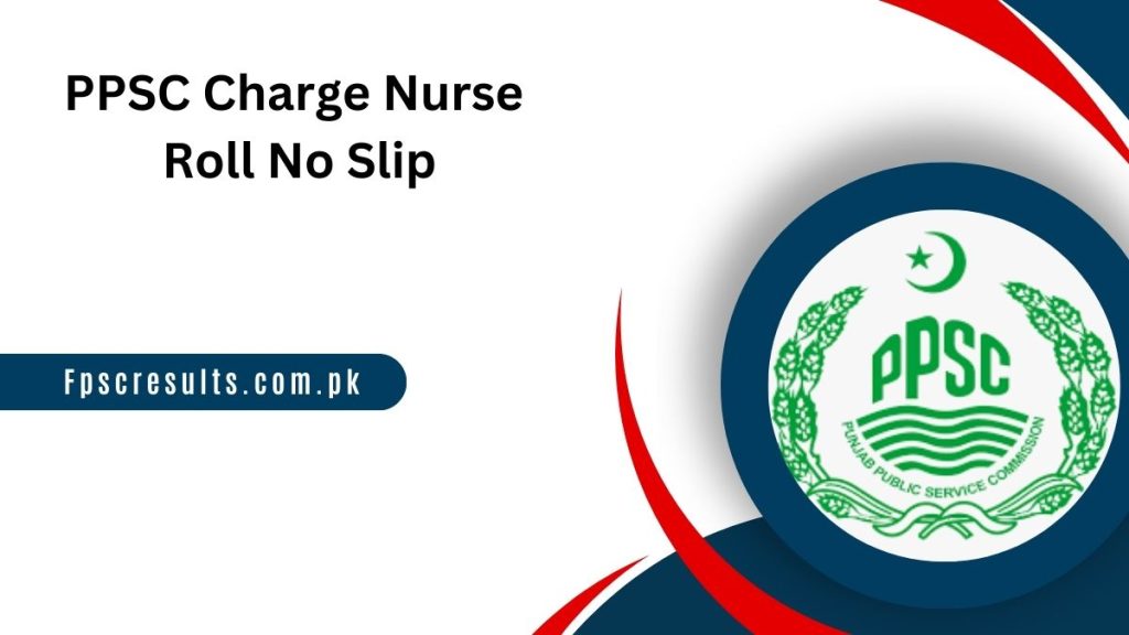 PPSC Charge Nurse Roll No Slip 2024