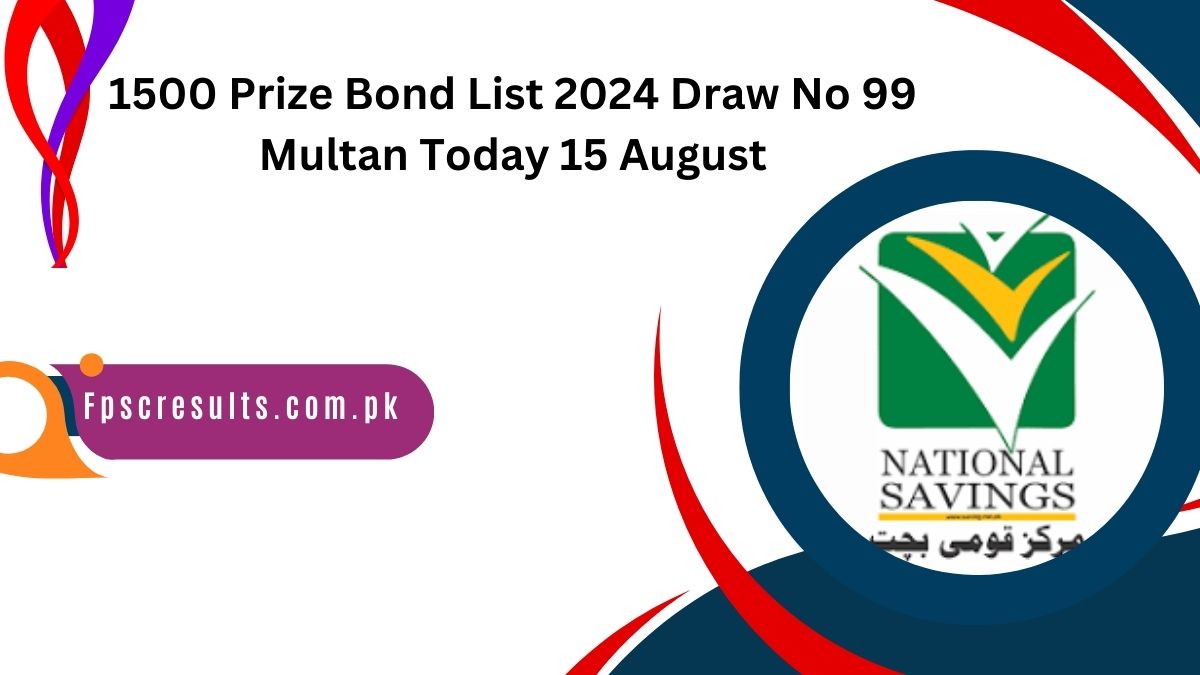 1500 Prize Bond List 2024 Draw No 99 Multan Today 15 August