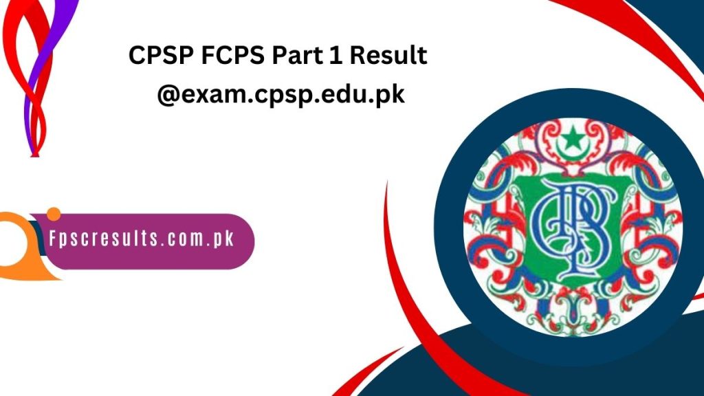 CPSP FCPS Part 1 Result Check Online @exam.cpsp.edu.pk