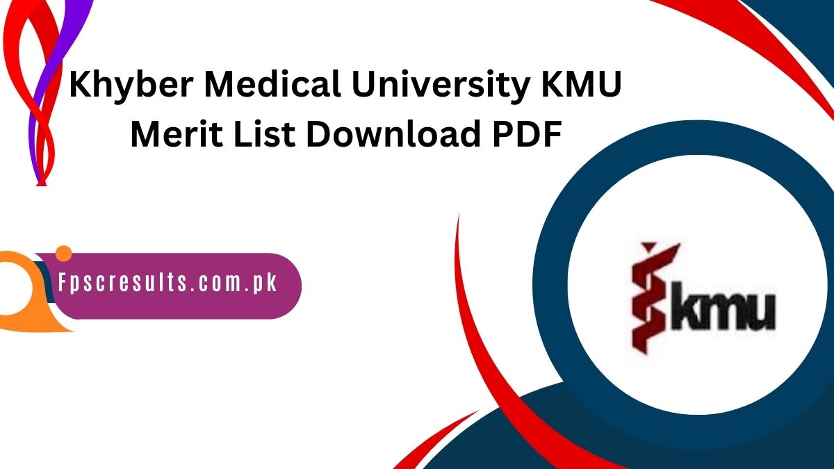 Khyber Medical University KMU Merit List 2024 Download PDF