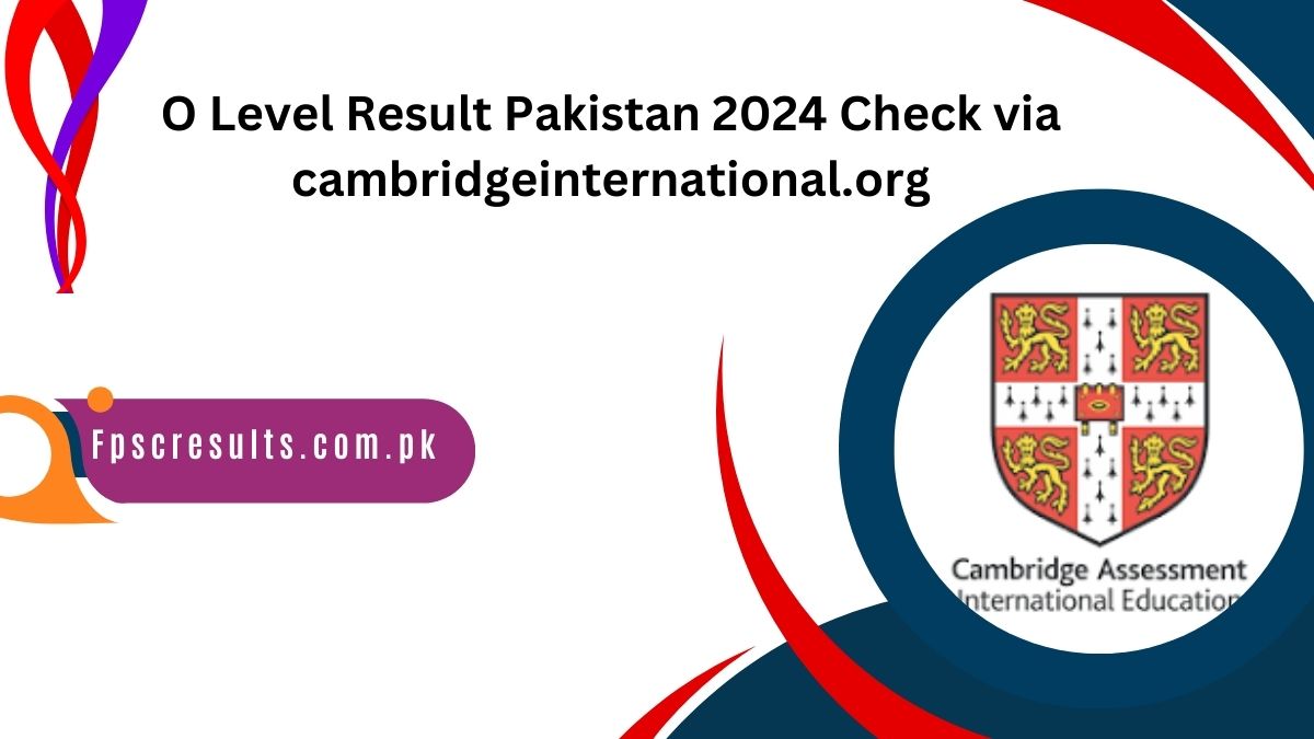 O Level Result Pakistan 2024 Check via cambridgeinternational.org