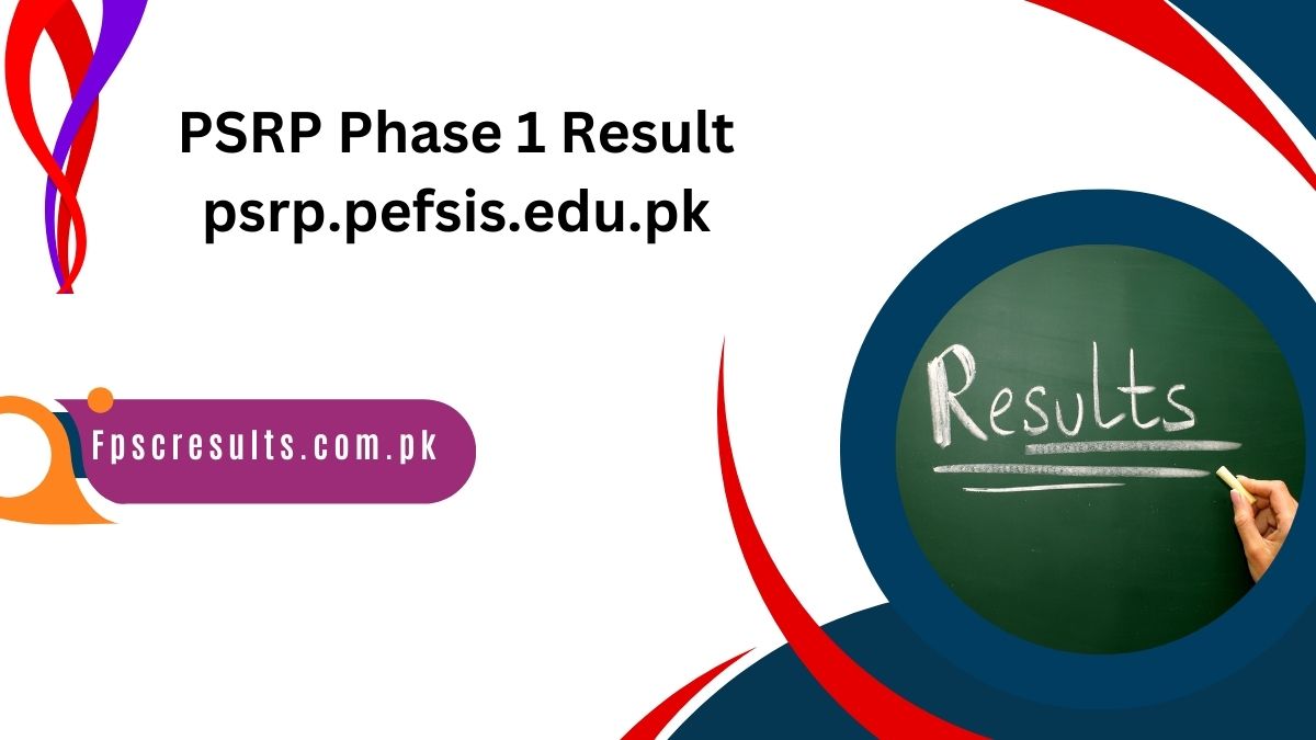 PSRP Phase 1 Result 2024 Check Online via psrp.pefsis.edu.pk