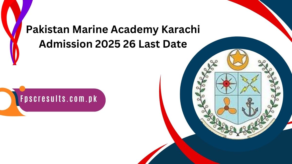 Pakistan Marine Academy Karachi Admission 2025 26 Last Date