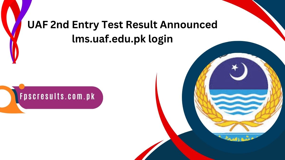 UAF 2nd Entry Test Result 2024 Announced lms.uaf.edu.pk login