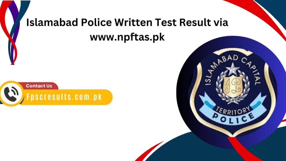 Islamabad Police Written Test Result 2024 via www.npftas.pk