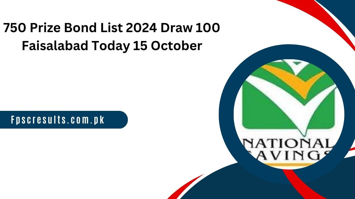 750 Prize Bond List 2024 Draw 100 Faisalabad Today 15 October