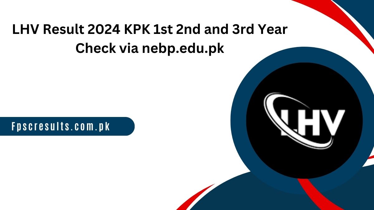 LHV Result 2024 KPK 1st 2nd and 3rd Year Check via nebp.edu.pk