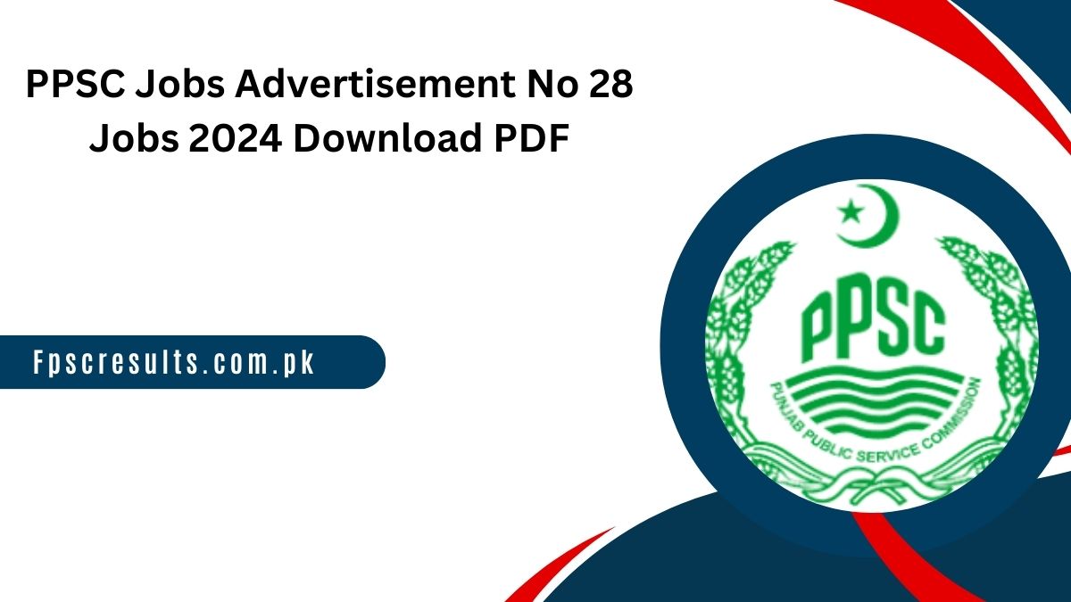 PPSC Jobs Advertisement No 28 Jobs 2024 Download PDF