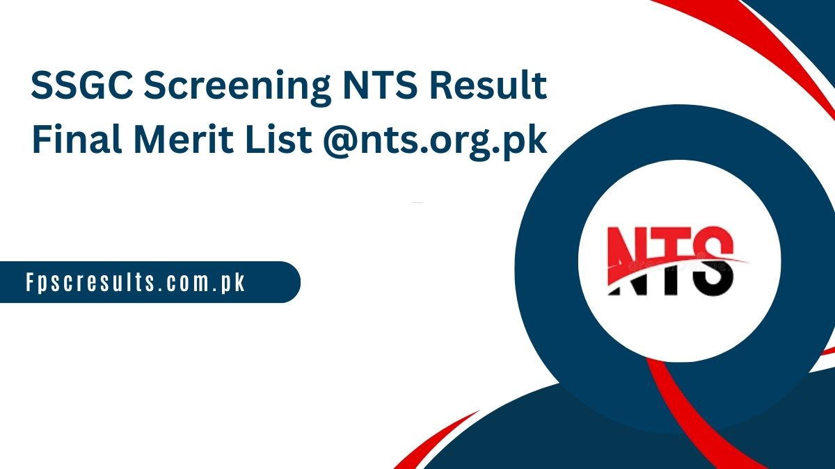 SSGC Screening NTS Result 2025 Final Merit List @nts.org.pk